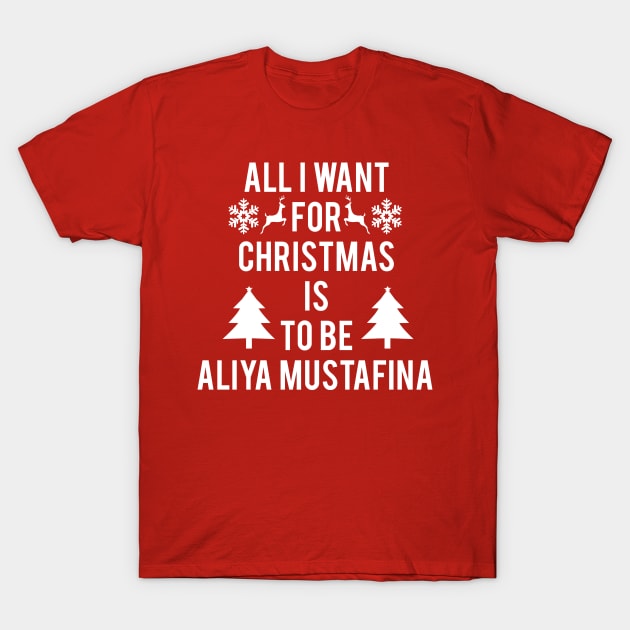ALL I WANT FOR CHRISTMAS IS TO BE ALIYA MUSTAFINA T-Shirt by jordynslefteyebrow